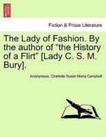 The Lady of Fashion. By the author of "the History of a Flirt" [Lady C. S. M. Bury]. 1241201005 Book Cover