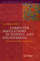 Computer Simulations in Science and Engineering: Concepts - Practices - Perspectives 3319908804 Book Cover