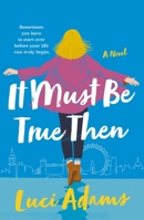 It Must Be True Then: A Novel 1250842220 Book Cover