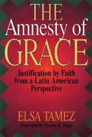 The Amnesty of Grace: Justification by Faith from a Latin American Perspective 0687009340 Book Cover