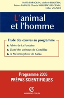 L'animal et l'homme-Étude des oeuvres au programme 2005: Fables de La Fontaine, Traité des animaux: Étude des oeuvres au programme 2005: Fables de La ... animaux de Condillac, La Mét (French Edition) 2200267304 Book Cover
