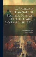 La Rassegna Settimanale Di Politica, Scienze, Lettere Ed Arti, Volume 3, Issue 77... 1022650386 Book Cover