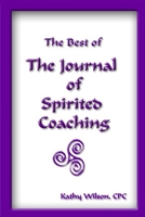 The Best of the Journal of Spirited Coaching B0BCSBGS3Z Book Cover