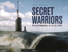 Secret Warriors: British Submarines in the Cold War 147286512X Book Cover