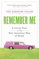 Remember Me: A Lively Tour of the New American Way of Death 0060766832 Book Cover