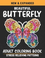 New And Expanded Beautiful Butterfly Adult Coloring Book Stress Relieving Patterns: Beautiful Butterfly Adult Coloring Book For Stress Relief. B08P1KLMTZ Book Cover