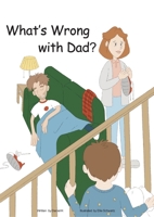 What's Wrong With Dad? B0B3DHBCWR Book Cover