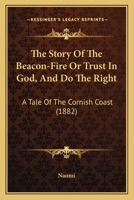 The Story Of The Beacon-Fire Or Trust In God, And Do The Right: A Tale Of The Cornish Coast 1377399397 Book Cover