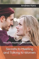 Secrets to Meeting and Talking to Women: The key to attracting your ideal partner B0DQW2H1V4 Book Cover