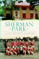 Sherman Park: A Legacy of Diversity in Milwaukee 1609496418 Book Cover