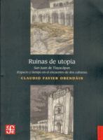 Ruinas de Utopia San Juan de Tlayacapan: Espacio y Tiempo en el Encuentro de dos Culturas 9681670159 Book Cover
