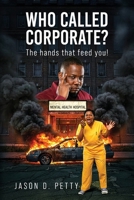 Who Called Corporate?: The hands that feed you! B0H6NMLYB2 Book Cover