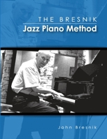 The Bresnik Jazz Piano Method - SECOND EDITION JUNE 2020: Fifty-Five Tips from an Old Pro 1304029190 Book Cover