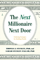 The Next Millionaire Next Door: Enduring Strategies for Building Wealth