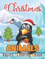 Christmas Animals Adults Coloring Book: The Best Christmas Gift for Boys and Girls Relaxing and Beautiful Coloring Pages to Color f Deer, Cat, Bear, Bird and more B08MVH72NQ Book Cover
