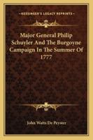 Major General Philip Schuyler and the Burgoyne Campaign in the Summer of 1777 1013618149 Book Cover