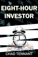 Eight-Hour Investor: A Practical Guide to DIY Investing 1481878174 Book Cover