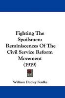 Fighting the Spoilsmen: Reminiscences of the Civil Service Reform Movement 1019004886 Book Cover