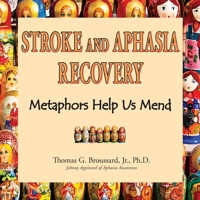 Stroke and Aphasia Recovery: Metaphors Help us Mend 1734414235 Book Cover