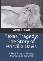 Texas Tragedy: The Story of Priscilla Davis: A True Story of Money, Murder and Survival 1532929544 Book Cover