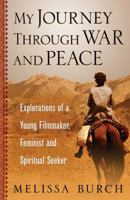 My Journey Through War and Peace: Explorations of a Young Filmmaker, Feminist and Spiritual Seeker 0989342972 Book Cover