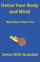 Detox Your Body and Mind New Start New You B0BYRFYYQH Book Cover