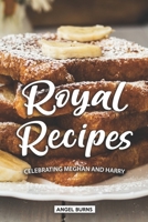 Royal Recipes: Celebrating Meghan and Harry 1089610831 Book Cover