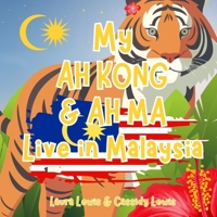 My Ah Kong And Ah Ma Live In Malaysia: A Fun and Educational Book For Precious Grandchildren Whose Ah Ma And Ah Kong Live Far Away In Malaysia. B0DQ1G98RZ Book Cover