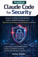 Claude Code for Security: Using AI to Detect Vulnerabilities, Enforce OWASP Standards, and Build Secure Software with DevSecOps Automation B0GT4PWH5S Book Cover