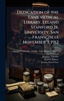 Dedication of the Lane Medical Library, Leland Stanford Jr. University, San Franscisco, November 3, 1912 B0FJW8HJNG Book Cover
