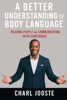 A Better Understanding of Body Language: A Beginner’s Guide to Reading People and Communicating with Confidence (Business and Life Skills) B0GVS25SCB Book Cover