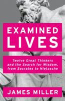 Examined Lives: Twelve Great Thinkers and the Search for Wisdom, from Socrates to Nietzsche 178607267X Book Cover
