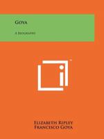 Goya: A Biography 1258128071 Book Cover