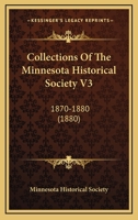 Collections Of The Minnesota Historical Society V3: 1870-1880 1104128446 Book Cover