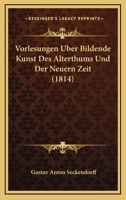 Vorlesungen Uber Bildende Kunst Des Alterthums Und Der Neuern Zeit (1814) 1160270627 Book Cover