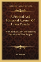 A Political And Historical Account Of Lower Canada: With Remarks On The Present Situation Of The People 1530834538 Book Cover