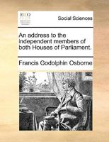 An address to the independent members of both Houses of Parliament. 1175411604 Book Cover