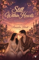STILL WITHIN HEARTS: in the heart of Lucknow, love learned to whisper B0HHNP4M5S Book Cover