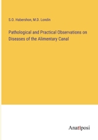 Pathological and Practical Observations on Diseases of the Alimentary Canal 337512970X Book Cover
