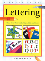 Lettering : Make Your Own Cards, Signs, Gifts and More (Kids Can Do It) 1550742329 Book Cover