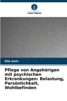 Pflege von Angehörigen mit psychischen Erkrankungen: Belastung, Persönlichkeit, Wohlbefinden (German Edition) 6209612741 Book Cover