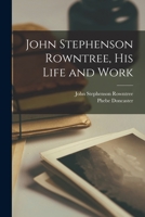 John Stephenson Rowntree [microform], His Life and Work 1014856256 Book Cover