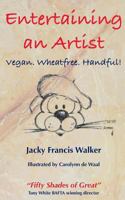 Entertaining an Artist: Vegan. Wheatfree. Handful! 1907729267 Book Cover