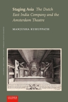 Staging Asia: The Dutch East India Company and the Amsterdam Theatre 9087282575 Book Cover