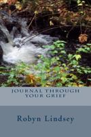 Journal Through Your Grief 0989541606 Book Cover