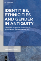 Identities, Ethnicities and Gender in Antiquity 3111115909 Book Cover