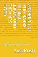 COME SCRIVERE UNO SCRIPT PER UN BREVE FILM IN 1 GIORNO?: UNA GUIDA PRATICA COMPLETA PASSO A PASSO PER LA CONVERSAZIONE DELLA TUA IDEA DELLA STORIA IN ... PERFETTA ... !!! 1983371513 Book Cover