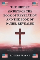 The Hidden Secrets of The Book of Revelation and The Book of Daniel Revealed 1684983614 Book Cover