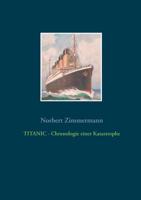 Titanic - Chronologie Einer Katastrophe (German Edition) 3748141475 Book Cover