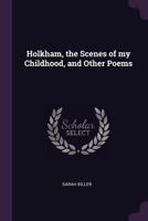 Holkam, the Scenes of My Childhood; And Other Poems 1341079015 Book Cover